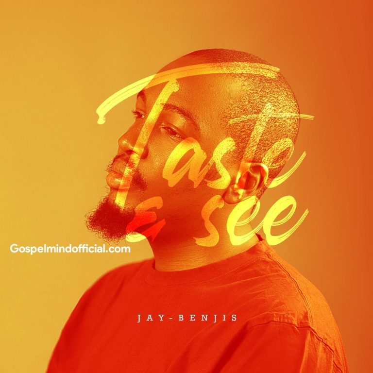 NOW DOWNLOAD: Mp3 By —  Jay Benjis –- “Taste & See” (Download)